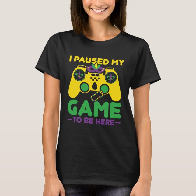 Camiseta I Paused My Game To Be Here Parade Costume Mardi G (Frente)