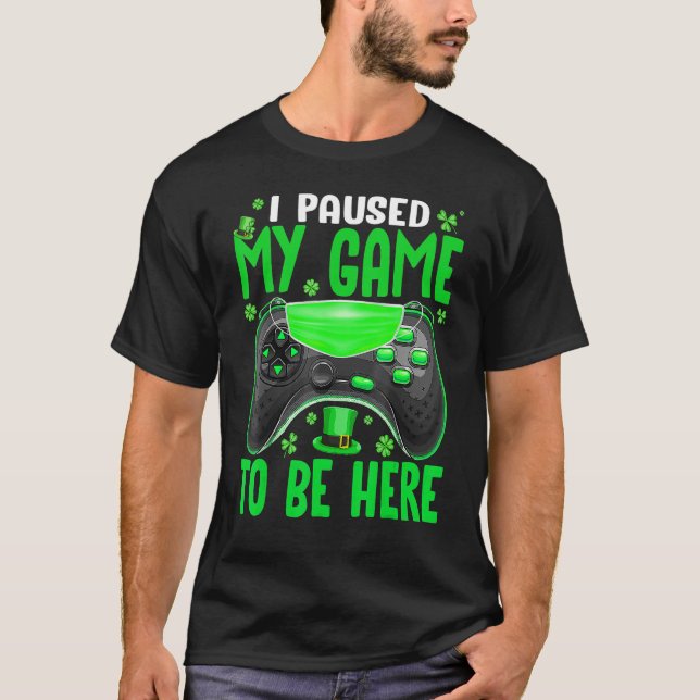Camiseta I Paused My Game To Be Here Quarantine Mask St Pat (Frente)