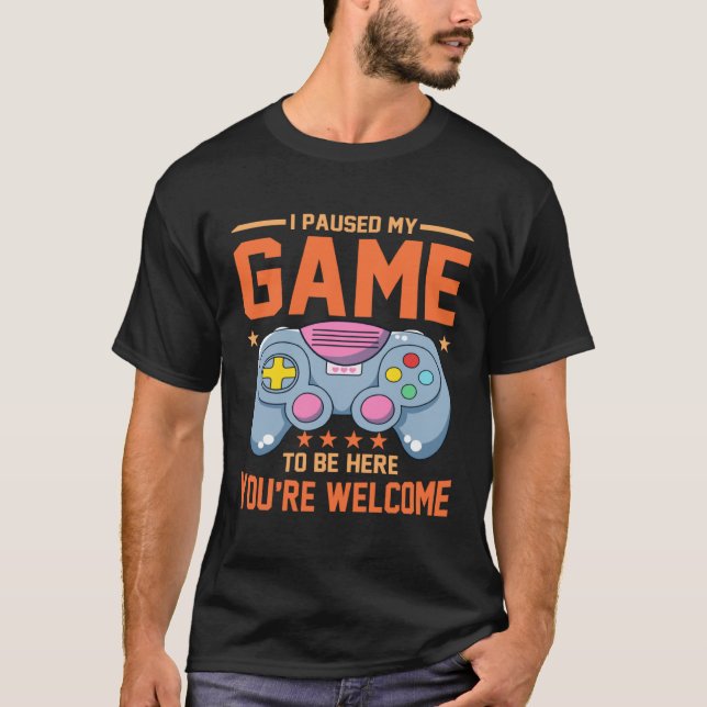 Camiseta I Paused My Game To Be Here You re Welcome Retro G (Frente)