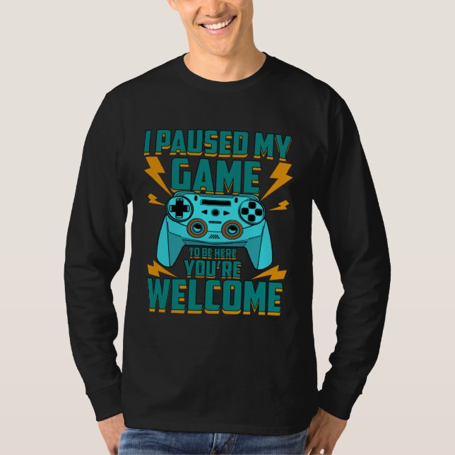 Camiseta I Paused My Game To Be Here You re Welcome Retro G (Frente)