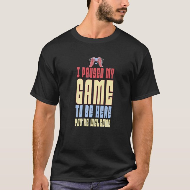 Camiseta I Paused My Game To Be Here You're Welcome Retro G (Frente)