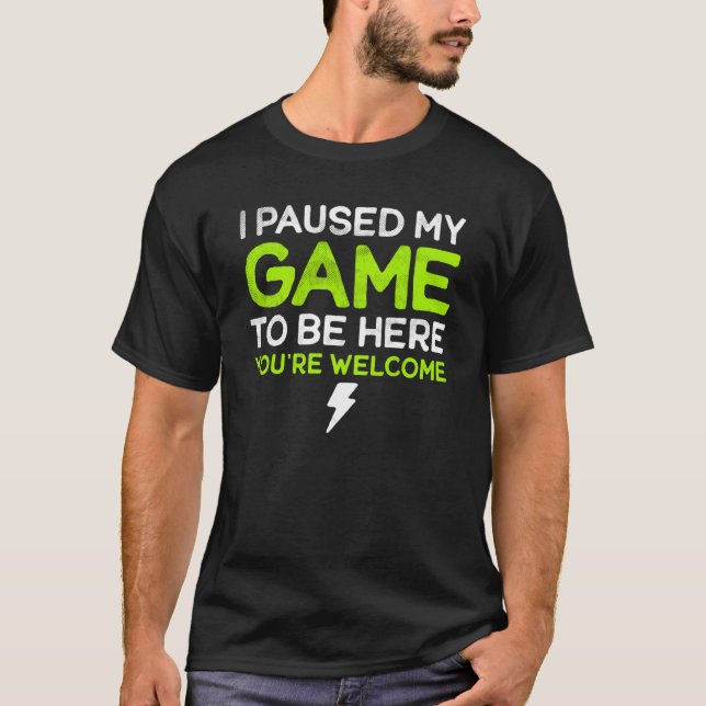 Camiseta I Paused My Game To Be Here You're Welcome Retro G (Frente)