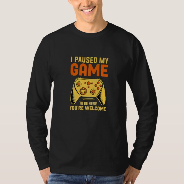 Camiseta I Paused My Game To Be Here You're Welcome Retro G (Frente)
