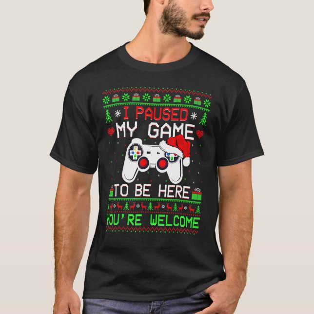 Camiseta I Paused My Game To Be Here You're Welcome Ugly Vi (Frente)