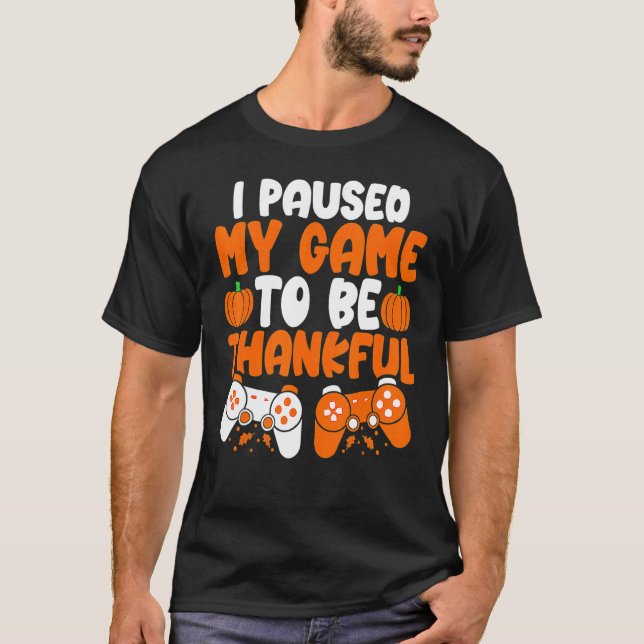 Camiseta I Paused My Game to be Thankful Video Gamer Thanks (Frente)