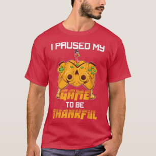 Camiseta I Paused My Game to be Thankful Video Gamer Thanks