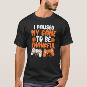 Camiseta I Paused My Game To Be Thankful Video Gamer Thanks