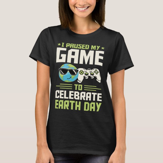 Camiseta I Paused My Game To Celebrate Earth Day Introvert  (Frente)