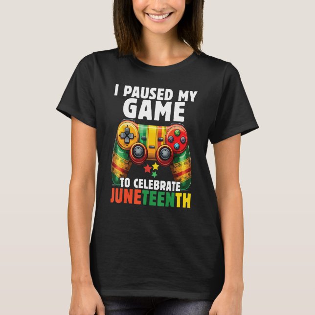 Camiseta I Paused My Game To Celebrate Junenth Black Gamers (Frente)