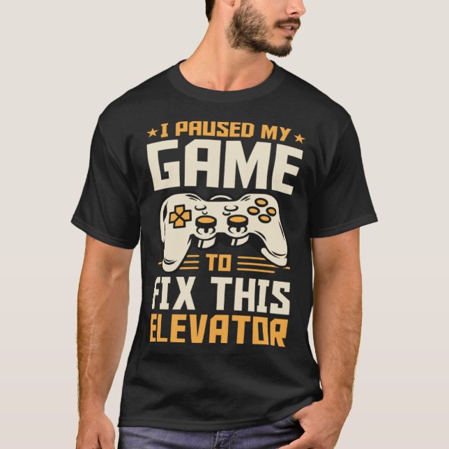 Camiseta I Paused My Game To Fix This Elevator (Frente)