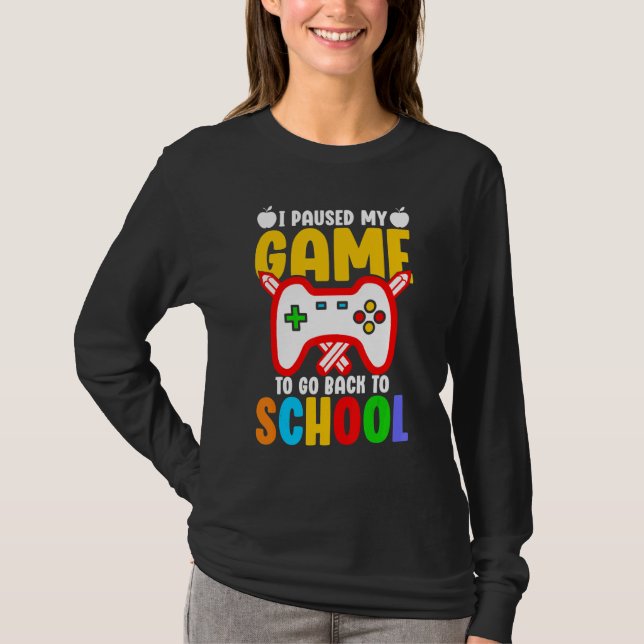 Camiseta I Paused My Game To Go Back To School For Boys Gam (Frente)