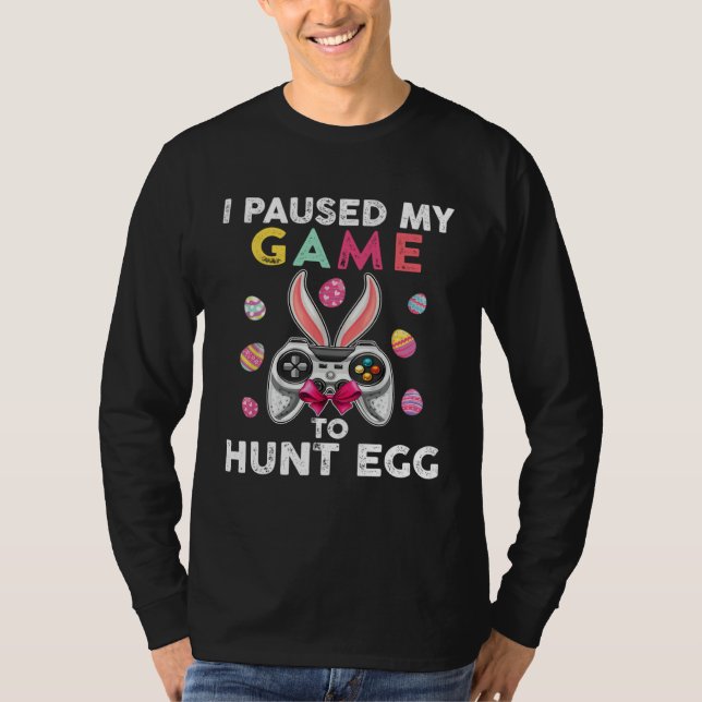 Camiseta I Paused My Game To Hunt Egg Video Game Bunny Game (Frente)