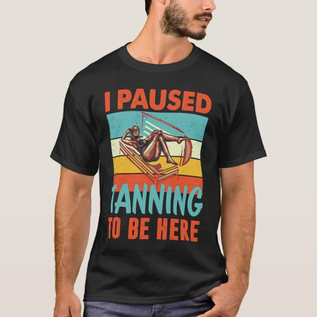 Camiseta I paused my Tanning to be here Tan (Frente)
