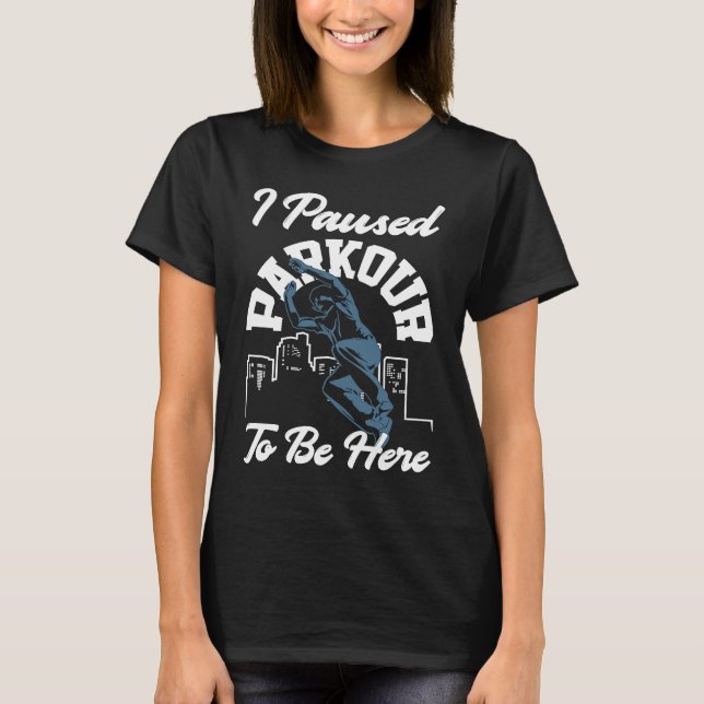 Camiseta I Paused Parkour To Be Here  Parkour (Frente)