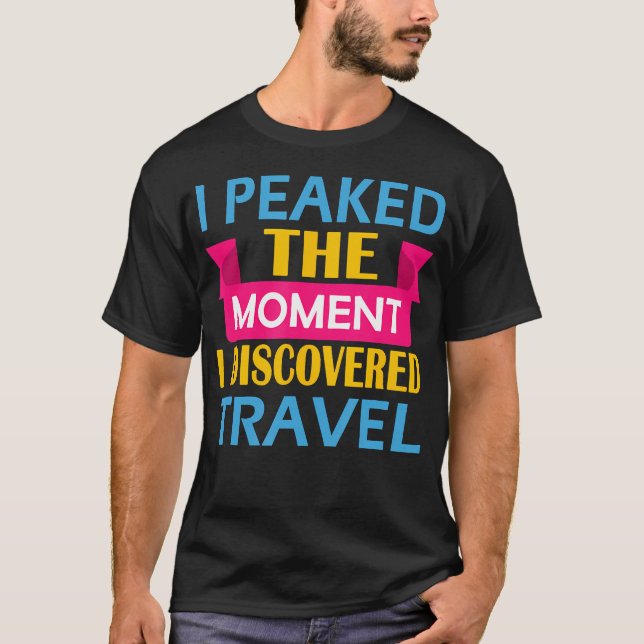 Camiseta I Peaked The Moment I Discovered (Frente)