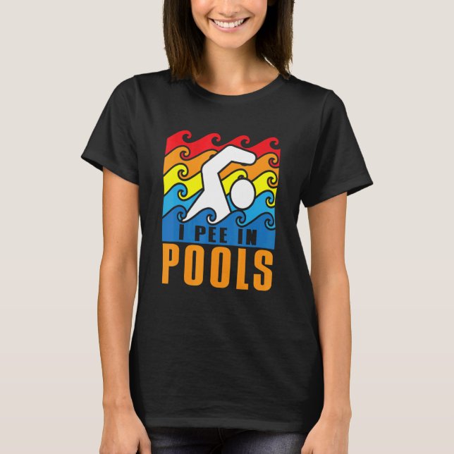 Camiseta I Pee In Pools Swimming Poolside Swimmer Humor Jok (Frente)