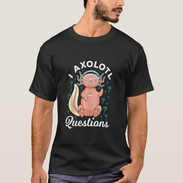 Camiseta I Perguntas Axolotl Questionando Mães de perguntas (Frente)