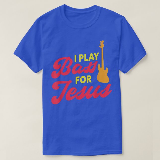 Camiseta I Play Bass For Jesus Christian Bass Guitar Player (Frente do Design)