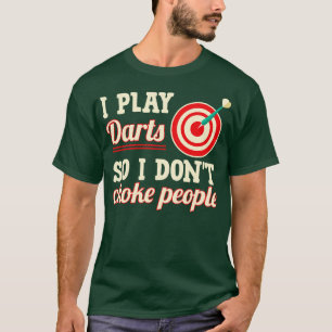 Camiseta I Play Darts So I Dont Choke People 