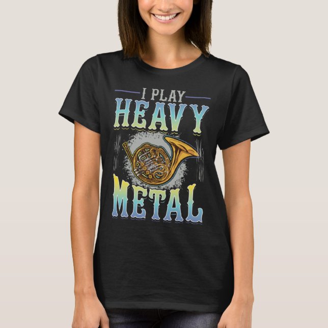 Camiseta I play Heavy Metal Horn Player French Horn (Frente)