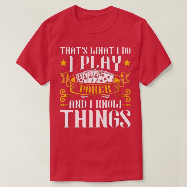 Camiseta I Play Poker And I Know Things Poker Texas Holdem  (Frente do Design)