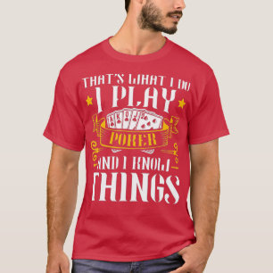 Camiseta I Play Poker And I Know Things Poker Texas Holdem 