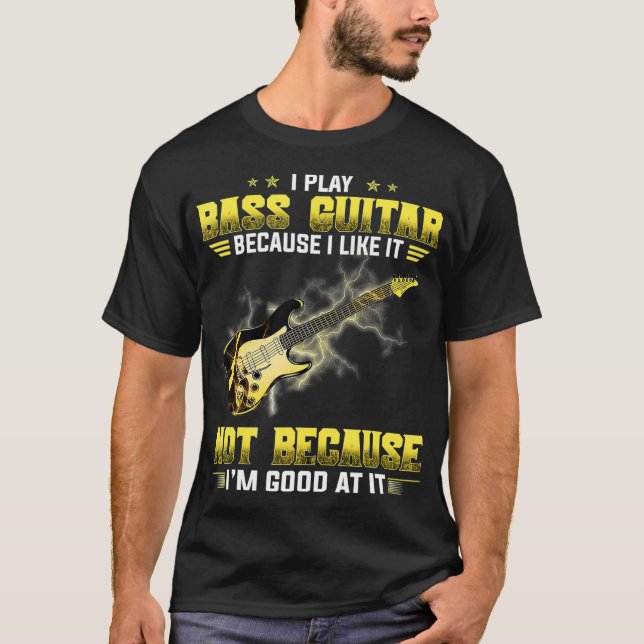Camiseta I Play The Bass Guitar Because I Like It Not (Frente)