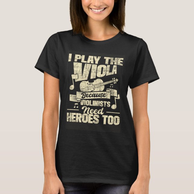 Camiseta I Play The Viola Because Violinists Need Heroes  V (Frente)