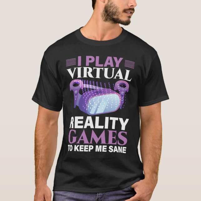 Camiseta I Play Virtual Reality Games To Keep Me Sane VR Ga (Frente)
