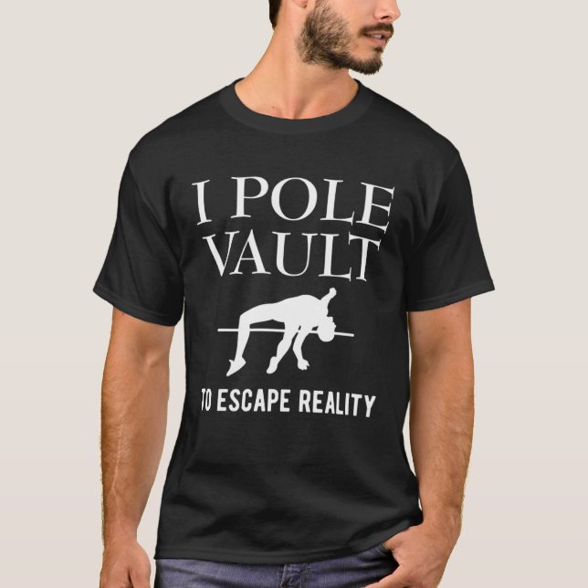 Camiseta I Pole Vault To Escape Reality Pole Vault Athletic (Frente)