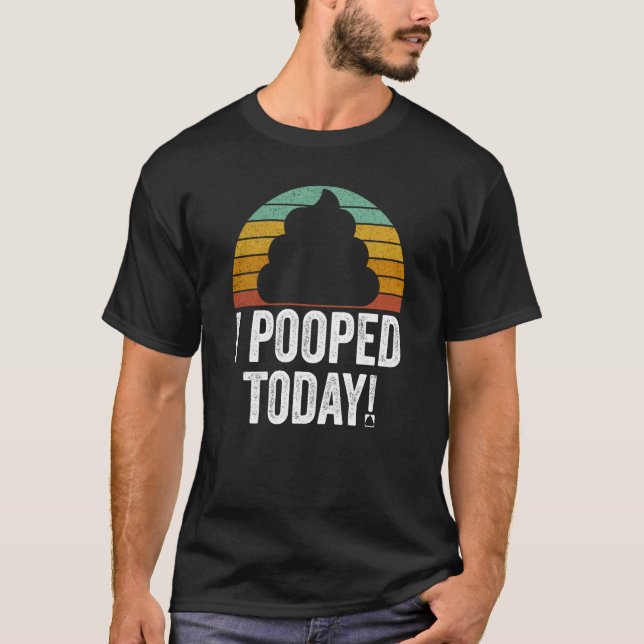 Camiseta I Pooped Today  Quote Saying (Frente)