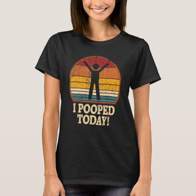 Camiseta I Pooped Today  Retro  Humor I Pooped Today 1 (Frente)