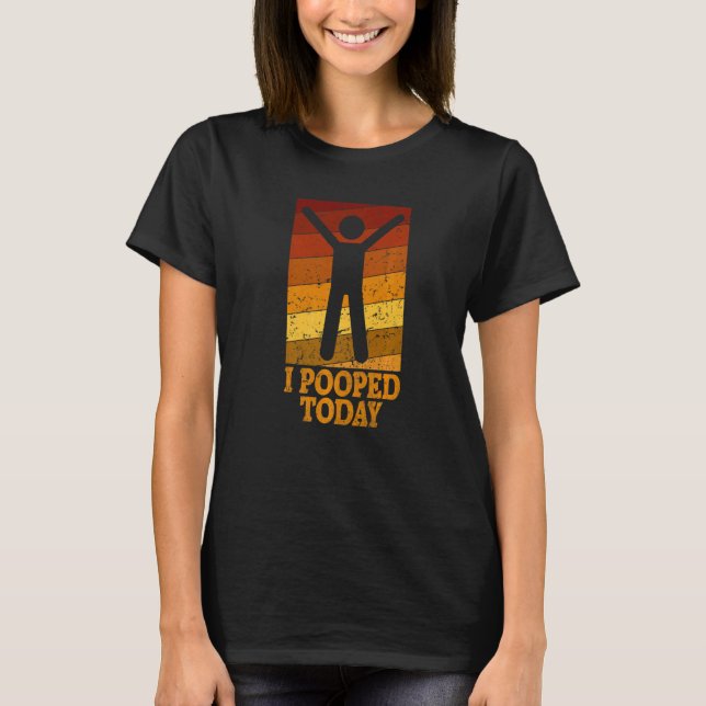 Camiseta I Pooped Today Retro Poop  Toilet Humor I Pooped   (Frente)