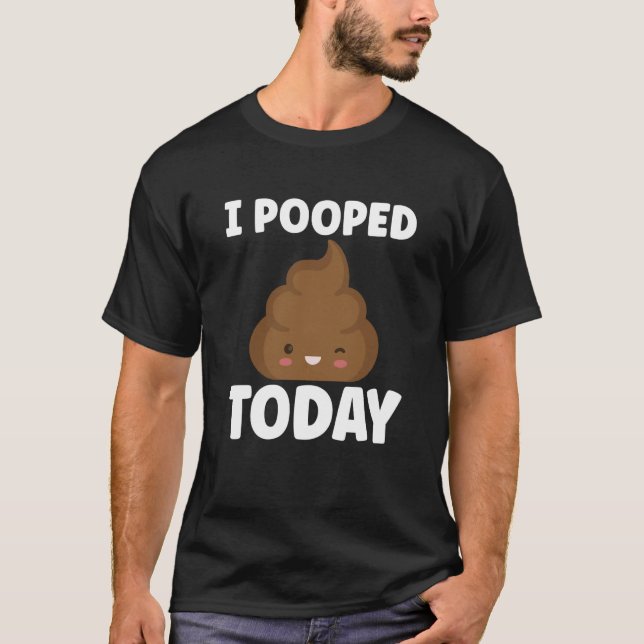 Camiseta I Pooped Today Sarcasm Poop Humor (Frente)