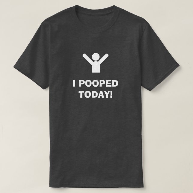 Camiseta I POOPED TODAY! T-Shirt (Frente do Design)