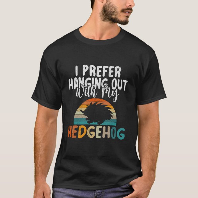 Camiseta I Prefer Hanging Out With My Hedgehog (Frente)