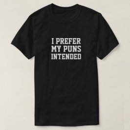 Camiseta I PREFER MY PUNS INTENDED T-Shirt