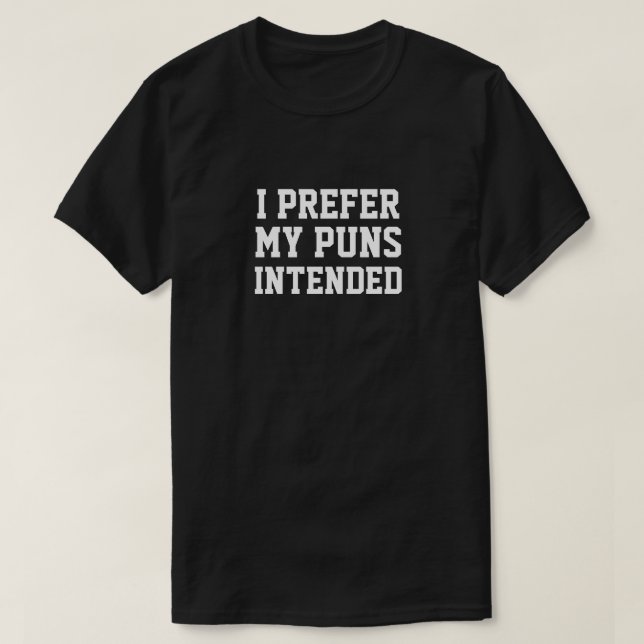 Camiseta I PREFER MY PUNS INTENDED T-Shirt (Frente do Design)