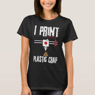 Camiseta I Print Plastic Crap 3D Printing Digital