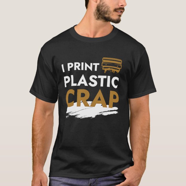 Camiseta I Print Plastic Crap I 3d Print Pla Filament Fdm 3 (Frente)