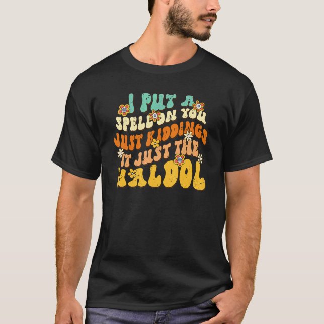 Camiseta I Put A Spell On You Just Kiddings It Just The Hal (Frente)