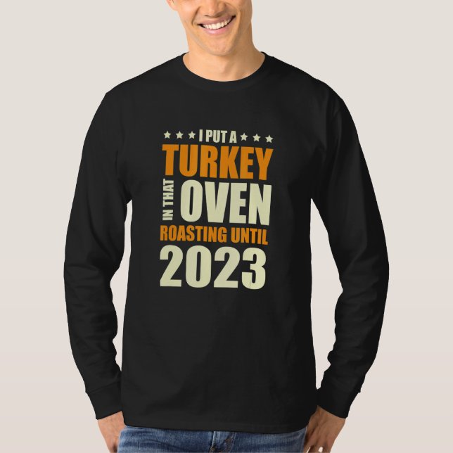 Camiseta I Put A Turkey In That Oven Pregnancy Thanksgiving (Frente)