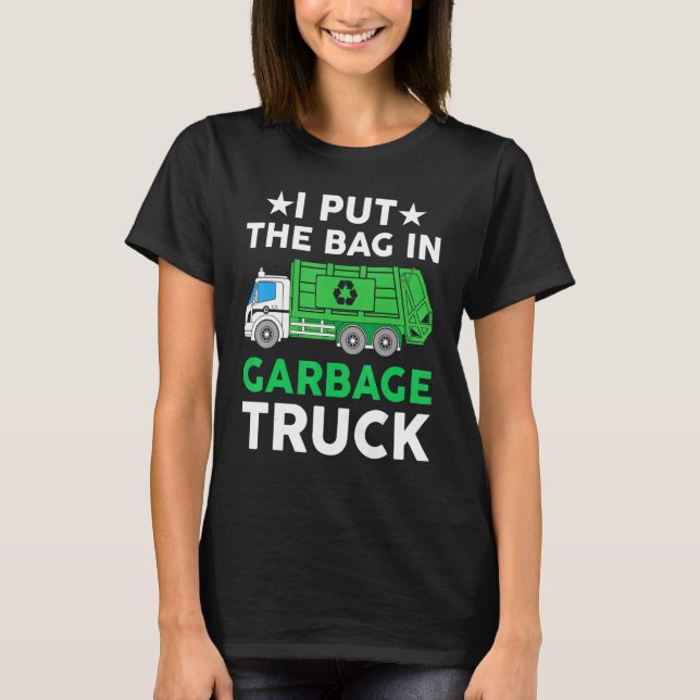 Camiseta I put bag in Garbage Truck Man  trash truck city w (Frente)