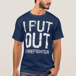 Camiseta I Put Out Firefighter Funny Firemen Gift Idea
