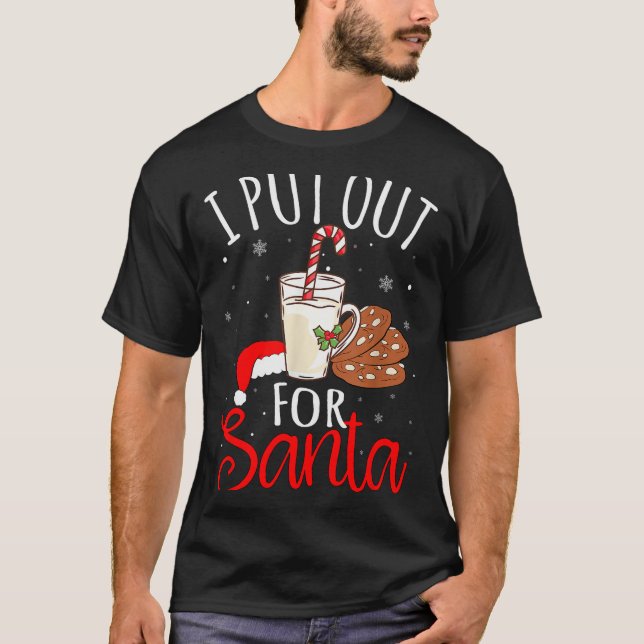 Camiseta I Put Out For Santa Milk And Cookies Christmas Fun (Frente)
