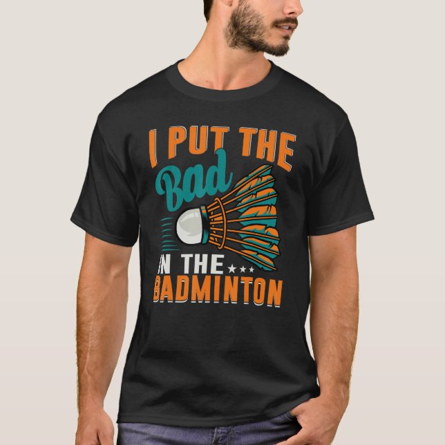 Camiseta I Put The Bad In The Badminton  Badminton Player 1 (Frente)