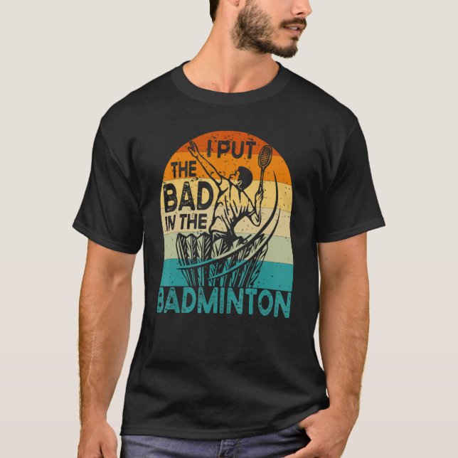 Camiseta I Put The Bad In The Badminton  Badminton Player 2 (Frente)