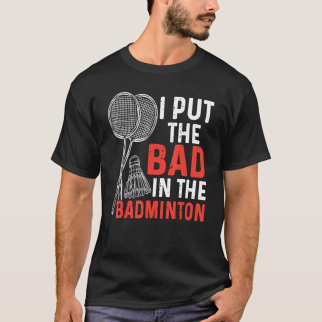 Camiseta I Put The Bad In The Badminton  Badminton Player 3 (Frente)