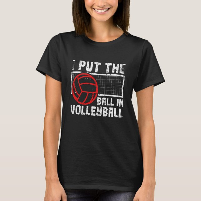 Camiseta I Put The Ball In Volleyball Beach Volleyball (Frente)