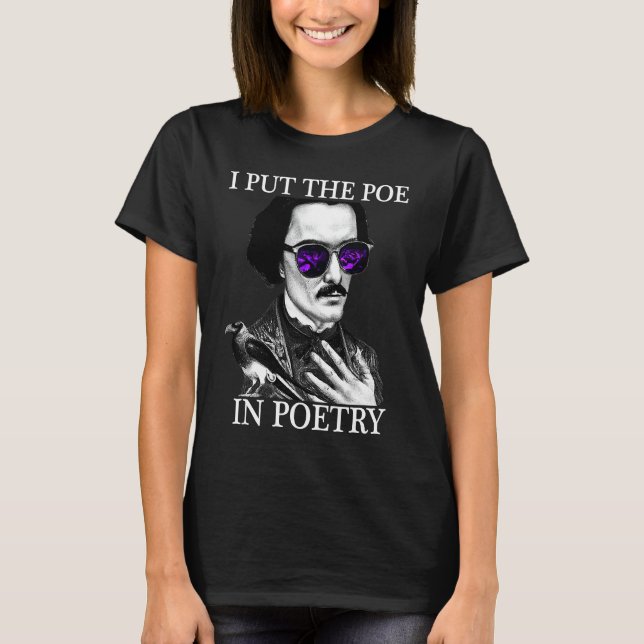 Camiseta I Put the POE in POETRY Edgar Allen Poe Poetry (Frente)